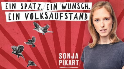 Sonja Pikart „Ein Spatz, ein Wunsch, ein Volksaufstand“