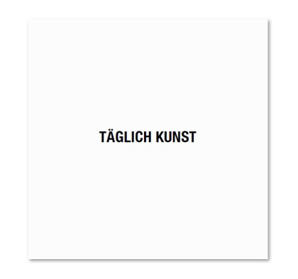 Leo Zogmayer, TÄGLICH KUNST, 2020, Hinterglasmalerei, 70 × 70 cm